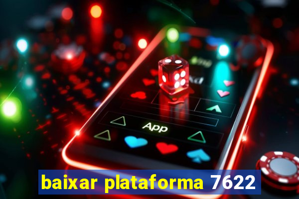 baixar plataforma 7622